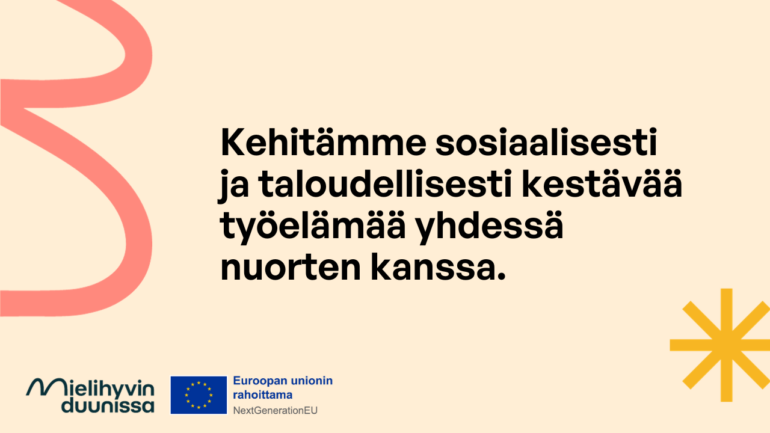 Kehitämme sosiaalisesti ja taloudellisesti kestävää työelämää yhdessä nuorten kanssa.